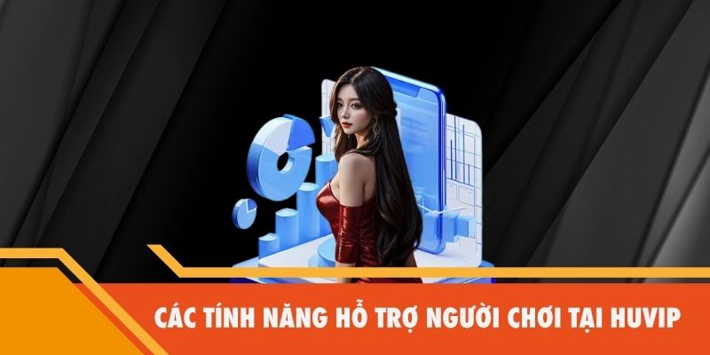 Các tính năng hỗ trợ người chơi tại Huvip