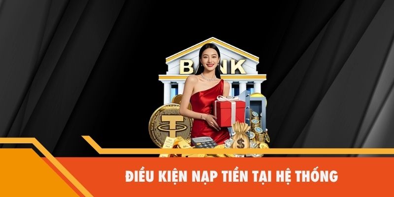 Điều kiện nạp tiền tại hệ thống