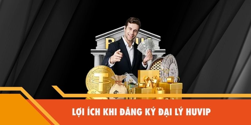 Lợi ích khi đăng ký đại lý Huvip