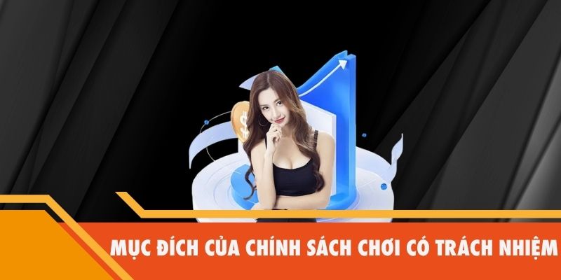 Mục đích của chính sách chơi có trách nhiệm