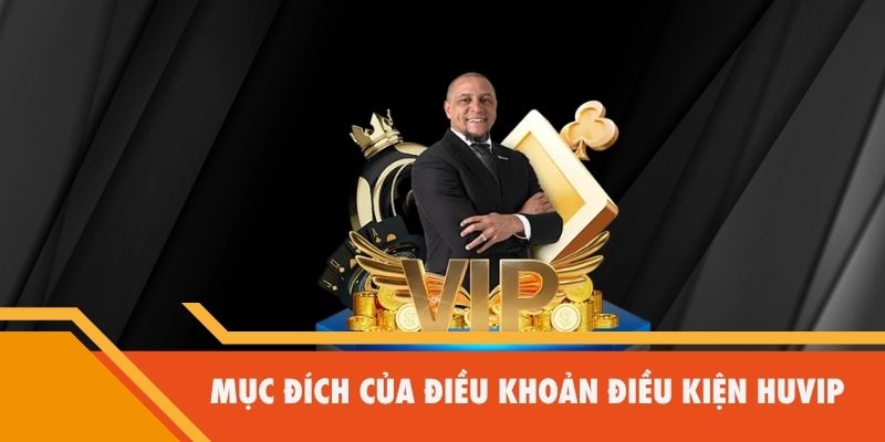 Mục đích của điều khoản điều kiện Huvip