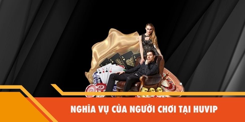 Nghĩa vụ của người chơi tại Huvip
