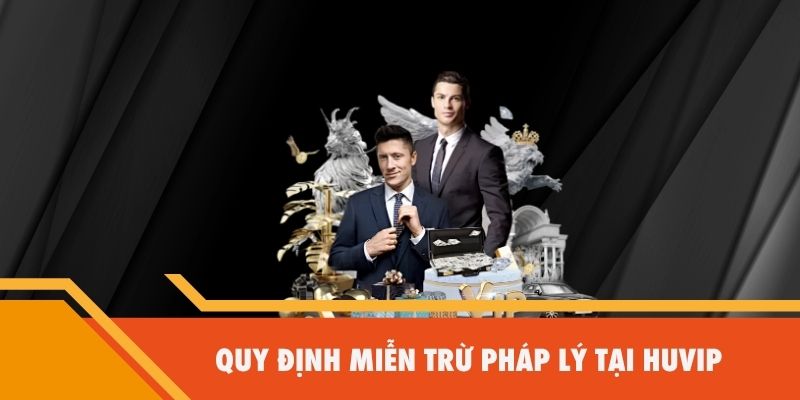 Quy định miễn trừ pháp lý tại Huvip