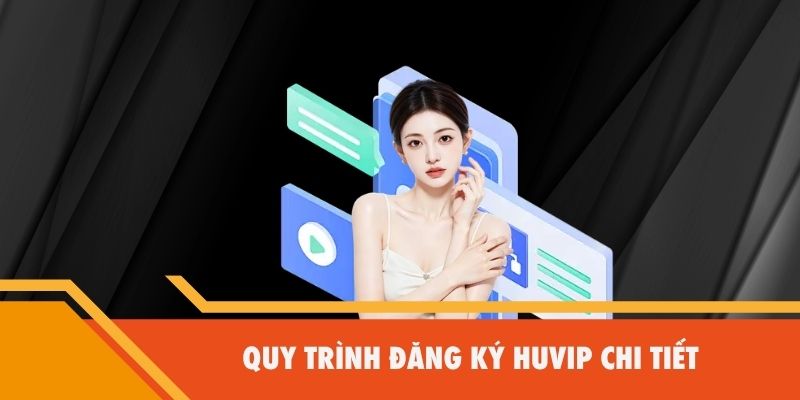 Quy trình đăng ký Huvip chi tiết