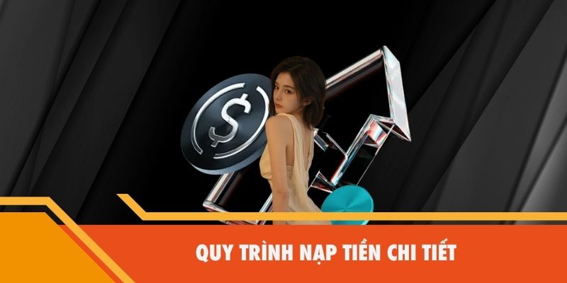 Quy trình nạp tiền chi tiết