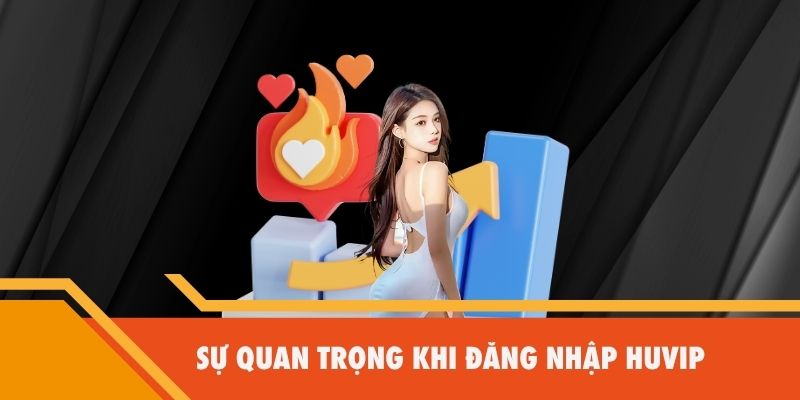 Sự quan trọng khi đăng nhập Huvip