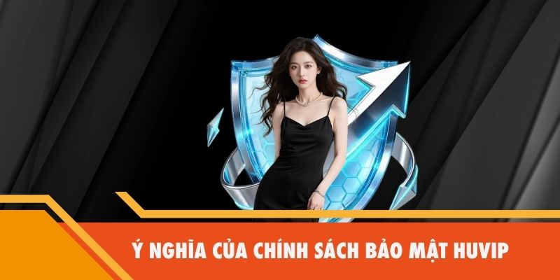 Ý nghĩa của chính sách bảo mật Huvip